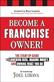 Become a Franchise Owner!: The Start-Up Guide to Lowering Risk, Making Money, and Owning What you Do