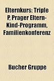 Elternkurs: Triple P, Prager Eltern-Kind-Programm, Familienkonferenz-