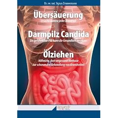 �bers�uerung, Darmpilz Candida, �lziehen, Plus: Liste der s�ure- und der basenbildenden Lebensmittel: Ursache nahezu jeder Krankheit. Ein gef�hrlicher ... zur schonenden Behandlung von Krankheiten