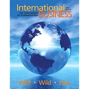 International Business: The Challenges of Globalization (5th Edition) by John J. Wild, Kenneth L. Wild, and Jerry C.Y. Han