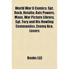 World War II Comics: Sgt. Rock, Hetalia: Axis Powers, Maus, War Picture Library, Sgt. Fury and His Howling Commandos, Enemy Ace, Losers