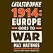 Catastrophe 1914: Europe Goes to War
