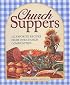 Church Suppers: 722 Favorite Recipes From Our Church Communities