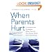 When Parents Hurt: Compassionate Strategies When You and Your Grown Child Don't Get Along