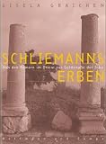 Schliemanns Erben - Von den R&ouml;mern im Orient zur Goldstra&szlig;e der Inka - Gisela Graichen