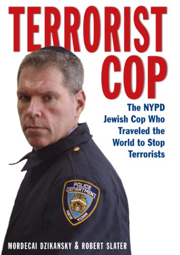 Terrorist Cop: The NYPD Jewish Cop Who Traveled the World to Stop Terrorists