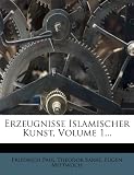 Produkt-Bild: Erzeugnisse Islamischer Kunst, Volume 1...