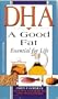 DHA, A Good Fat: Essential for Life
