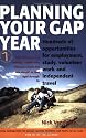 Planning Your Gap Year: Hundreds of Opportunities for Employment, Study, Volunteer Work and Independent Travel