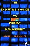 Executive's guide to privacy management - [electronic resource]  : Michael Erbschloe.