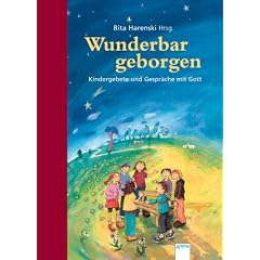 Wunderbar geborgen: Kindergebete und Gespr�che mit Gott