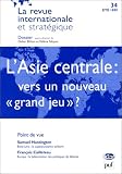 L'Asie centrale, vers un nouveau grand jeu ?. Revue internationale et strat�gique, num�ro 34