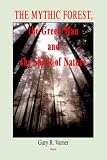 The Mythic Forest, the Green Man And the Spirit of Nature: The Re-emergence of the Spirit of Nature from Ancient Times into Modern Society