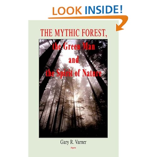 The Mythic Forest, the Green Man And the Spirit of Nature: The Re-emergence of the Spirit of Nature from Ancient Times into Modern Society