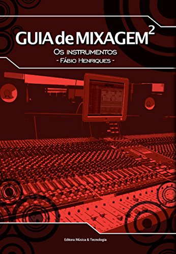 Guia de Mixagem 2 - os instrumentos (Portuguese Edition)