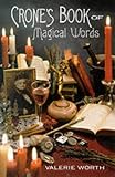 Crone's Book of Magical Words: 128 Incantations, Instructions and Spells