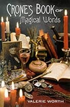 Crone's Book of Magical Words: 128 Incantations, Instructions and Spells