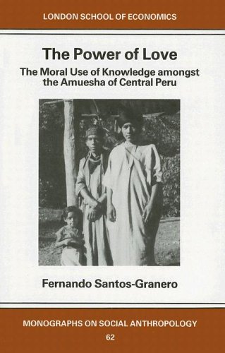 The Power of Love: The Moral Use of Knowledge amongst the Amuesha of Central Peru (London School of Economics Monographs on Social Anthropology) under Ethnology in The Books Store