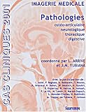 Cas clinique 2001. imagerie medicale pathologies. osteo-ariculaire neurologique thoracique digestive