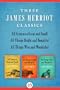 All Creatures Great and Small, All Things Bright and Beautiful, and All Things Wise and Wonderful: Three James Herriot Classics