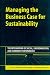 Managing
the
Business
Case
for
Sustainability:
The
Integration
of
Social,
Environmental
and
Economic
Performance