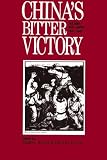 Chinas Bitter Victory: The War With Japan, 1937-1945
