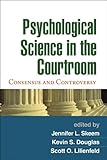 Psychological science in the courtroom : consensus and controversy
