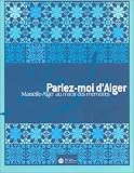 Revue Réunion des Musées Nationaux - RMN  / Parlez-moi d'Alger : Marseille-Alger au miroir des mémoires