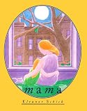 Click for more about Eleanor Schick: Mama.