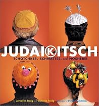 Judaikitsch: Tchotchkes, Schmattes, & Nosherei