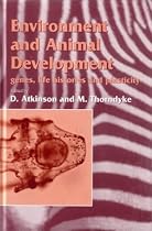 Environment and Animal Development: Genes, Life Histories and Plasticity (SEB Experimental Biology Reviews)