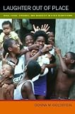 Laughter Out of Place: Race, Class, Violence, and Sexuality in a Rio Shantytown (Public Anthropology, 9)