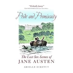 Pride and Promiscuity: The Lost Sex Scenes of Jane Austen