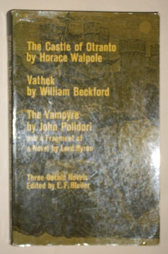 THREE GOTHIC NOVELS:THE CASTLE OF OTRANTO,by Horace Walpole; VATHEK,by William Beckford;THE VAMPYRE,by John Polidori