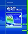 CATIA V5: Design Process in Practise. From design section up to component