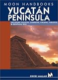 Moon Handbooks Yucatan Peninsula: Including Yucatan, Campeche, Chiapas, Tabasco, and Quintana Roo (Moon Handbooks : Yucatan Peninsula)