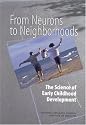 From Neurons to Neighborhoods : The Science of Early Childhood Development