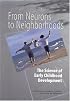 From Neurons to Neighborhoods : The Science of Early Childhood Development