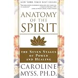 Anatomy of the Spirit: The Seven Stages of Power and Healing ~ Caroline Myss