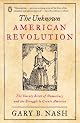 The Unknown American Revolution : The Unruly Birth of Democracy and the Struggle to Create America