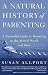 A Natural History of Parenting: A Naturalist Looks at Parenting in the Animal World and Ours