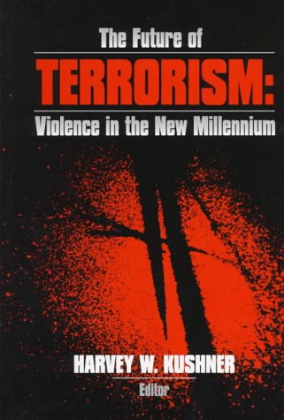 The Future of Terrorism: Violence in the New Millennium
