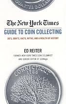 The New York Times Guide to Coin Collecting: Do's, Don'ts, Facts, Myths, and a Wealth of History