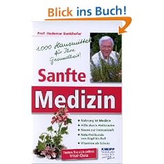 Sanfte Medizin . 1.000 Hausmittel f�r Ihre Gesundheit
