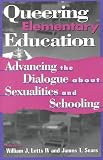 Queering Elementary Education: Advancing the Dialogue about Sexualities and Schooling (Curriculum, Cultures, and (Homo)Sexualities)