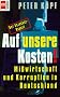 Auf unsere Kosten. Mi�wirtschaft und Korruption in Deutschland.
