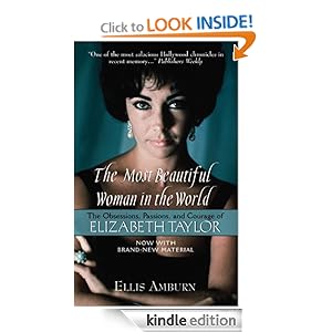 The Most Beautiful Woman in the World: The Obsessions, Passions, and Courage of Elizabeth Taylor Ellis Amburn