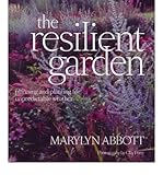 The resilient garden : planning and planting for unpredictable weather
