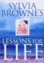 Sylvia Browne's Lessons for Life: An 8 Week Study Course
