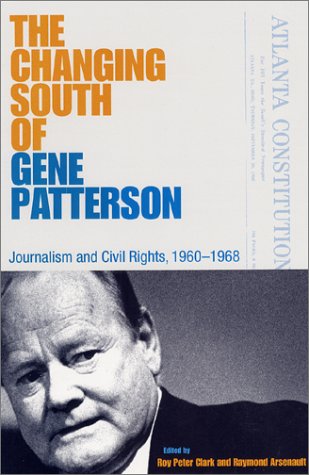 The Changing South of Gene Patterson: Journalism and Civil Rights, 1960-1968 (Southern Dissent)